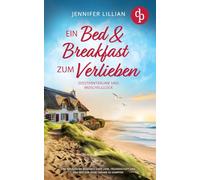 Ein Bed & Breakfast zum Verlieben Eine Wholesome Romance über Liebe, Freundschaft und den Mut für seine Träume zu kämpfen: Seesternträume und Muschelglück