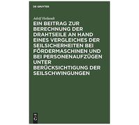 Ein Beitrag Zur Berechnung Der Drahtseile An Hand Eines Vergleiches Der Seilsicherheiten Bei Fördermaschinen Und Bei Personenaufzügen Unter Berücksichtigung Der Seilschwingungen