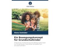 Ein Bewegungskonzept für Grundschulkinder: Entwicklung und Erprobung eines Bewegungskonzepts zur Förderung der motorischen Kompetenz von Grundschulkindern
