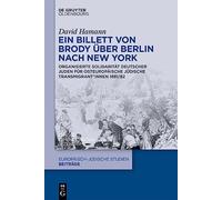 Ein Billett Von Brody Über Berlin Nach New York: Organisierte Solidarität Deutscher Juden Für Osteuropäische Jüdische Transmigrant*innen 1881/82