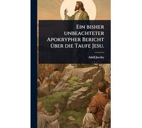 Ein bisher unbeachteter Apokrypher Bericht Ã1/4ber die Taufe Jesu.