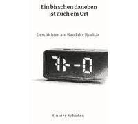 Ein bisschen daneben ist auch ein Ort: Geschichten am Rand der Realität