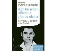 Ein bisschen Diktatur gibt es nicht Mein Weg aus der DDR in die Freiheit Eine Zeitzeugin kämpft gegen Verklärung - Renate Werwigk-Schneider - Westend Verlag - ebook (ePub) - Livre
