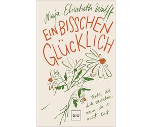 Ein bisschen glücklich: Texte, die dich verstehen, wenn du es nicht tust - Gedichte über Liebe, Mut & Selbstfindung