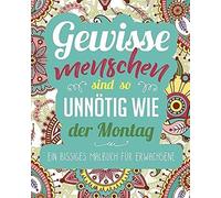 Ein Bissiges Malbuch Für Erwachsene: Gewisse Menschen Sind So Unnötig Wie Der Montag - Ein Geniales Ausmalbuch Zum Entspannen Und Zum Stressabbau Für Erwachsene