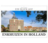 Ein Blick auf Enkhuizen in Holland (Wandkalender 2026 DIN A3 quer), CALVENDO Monatskalender: Enkhuizen - das Fischerdorf am IJsselmeer