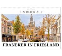 Ein Blick auf Franeker in Friesland (Wandkalender 2026 DIN A3 quer), CALVENDO Monatskalender: Franeker - Reformationsstadt Europas