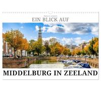 Ein Blick auf Middelburg in Zeeland (Wandkalender 2026 DIN A3 quer), CALVENDO Monatskalender: Middelburg - Hauptstadt der Provinz Zeeland