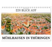 Ein Blick auf Mühlhausen in Thüringen (Tischkalender 2026 DIN A5 quer), CALVENDO Monatskalender: Mühlhausen, die Bach- und Thomas-Müntzer-Stadt in Thüringen