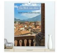Ein Blick von oben (hochwertiger Premium Wandkalender 2026 DIN A2 hoch), Kunstdruck in Hochglanz: Schöne Aussichten von oben, von einem Turm, einem hohen Gebäude oder aber einer Erhebung.