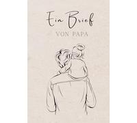 Ein Brief von Papa: Für meine Tochter - Worte, die dich dein Leben lang begleiten