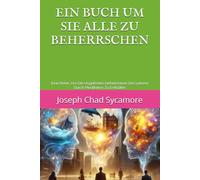 EIN BUCH, UM SIE ALLE ZU BEHERRSCHEN: Eine Reise, Um Die Ungelösten Geheimnisse Des Lebens Durch Meditation Zu Enthüllen