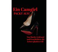 Ein Camgirl packt aus: Von Macht, Geld und Geschichten die keiner glauben will