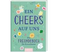 Ein Cheers auf uns: Das Freundebuch für Erwachsene