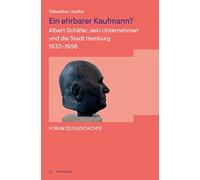 Ein ehrbarer Kaufmann?: Albert Schäfer, sein Unternehmen und die Stadt Hamburg 1933-1956