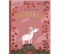 Ein Einhorn namens Oktober: Ein Bilderbuch über die Zauberkraft, die in uns allen steckt