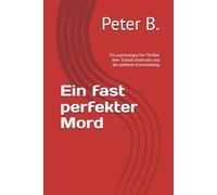Ein fast perfekter Mord: Ein psychologischer Thriller über Schuld, Kontrolle und die perfekte Entscheidung