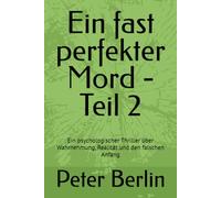Ein fast perfekter Mord - Teil 2: Ein psychologischer Thriller über Wahrnehmung, Realität und den falschen Anfang