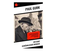 Ein ganz gewöhnlicher Mensch: Groteske Gesellschaftskritik im Berlin der Zwischenkriegszeit - Großstadtprosa über Alltagsmenschen und ihre Existenzfragen
