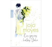 Ein ganzes halbes Jahr: Der weltweite Nummer 1 Bestseller, der Millionen Herzen eroberte