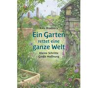 Ein Garten rettet eine ganze Welt Kleine Schritte - Große Hoffnung - Kate Bradbury - Neue Erde - ebook (ePub) - Livre