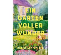 Ein Garten voller Wunder: Roman | Ein inspirierender Roman über die heilende Kraft der Natur