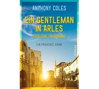 Ein Gentleman in Arles - Tödliche Täuschung: Ein Provence-Krimi