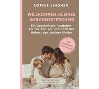 Ein Geschwister Ratgeber für die Zeit vor und nach der Geburt des zweiten Kindes: "Willkommen, kleines Geschwisterchen!"