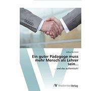 Ein Guter Pädagoge Muss Mehr Mensch Als Lehrer Sein...