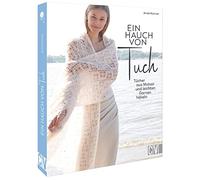 Ein Hauch von Tuch: Tücher aus Mohair und leichten Garnen häkeln