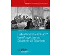 Ein Heimlicher Quellenkanon? Neue Perspektiven Auf Dokumente Der Geschichte