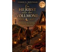Ein Herbst unter dem Vollmond: Wenn der Herbst alte Geheimnisse ans Licht bringt, kann Liebe selbst die tiefsten Wunden heilen.
