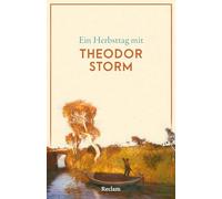 Ein Herbsttag mit Theodor Storm: Eine Sammlung der schönsten Gedichte, Geschichten, Zitate und Briefauszüge zum Herbst - Die perfekte Lektüre für gemütliche Stunden