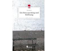 Ein Herz aus Krieg und Hoffnung. Life is a Story - story.one