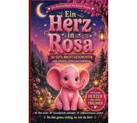 Ein Herz in Rosa: 50 Gute-Nacht-Geschichten zum Träumen, Fühlen und Liebhaben