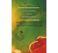 Ein Herz voll Harmonie: Weihnachten im Kinderwunsch - 24 Türchen für die Seele: Buch-Adventskalender & Kinderwunsch-Tagebuch für Frauen - 24 ... und Platz für deine Gefühle im Advent
