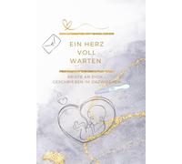 Ein Herz voll Warten: Briefe an dich - geschrieben im Dazwischen | Ein Buch für alle, die ein Kind lieben, das es noch nicht gibt | Kinderwunsch-Begleiter zum Schreiben