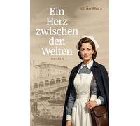 Ein Herz zwischen den Welten: Roman nach einer wahren Geschichte