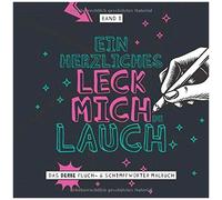 Ein Herzliches Leck Mich Du Lauch - Das Derbe Fluch- & Schimpfwoerter Malbuch - Band 1: Das Boese Ausmalbuch Mit Fiesen Spruechen Fuer Erwachsene Zum Entspannten Auskotzen Als Geschenk Fuer Kollegen I
