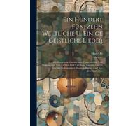 Ein Hundert Fünfzehn Weltliche U. Einige Geistliche Lieder: Mit Deutschem, Lateinischem, Französischem Und Italienischem Text Zu Vier, Fünf Und Sechs ... Meistern Des Xv. Und Xvi. Jahrhunderts ...