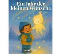Ein Jahr der kleinen Wünsche: Eine magische Geschichte über Hoffnung, Freundlichkeit und Neuanfänge