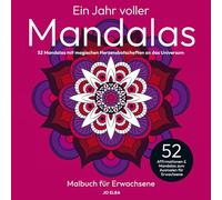 Ein Jahr voller Mandalas: Mandala-Malbuch für Erwachsene: 52 Mandalas mit magischen Herzensbotschaften an das Universum