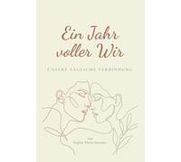 Ein Jahr voller Wir: Unsere tägliche Verbindung: 365 Impulse für mehr Achtsamkeit und Nähe - Das Tagebuch für Paare