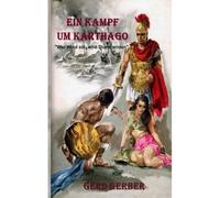 Ein Kampf Um Karthago: 'wer Wind Sät, Wird Sturm Ernten!': 2 (Historische Ereignisse In Byzanz Von 530 N Chr. Bis 560 N Chr.)