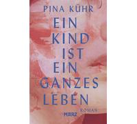 Ein Kind ist ein ganzes Leben - Pina Kühr - MÄRZ Verlag - ebook (ePub) - Livre
