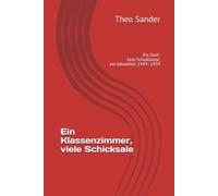 Ein Klassenzimmer, viele Schicksale: Ein Dorf, eine Schulklasse, ein Jahrzehnt: 1949-1959