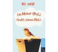 Ein kleiner Spatz findet seinen Platz: Ein Vorlesebuch voller Geborgenheit, Mut und Freundschaft - ab 3 Jahren. Eine gereimte Gute-Nacht-Geschichte, ... zum gemeinsamen Vorlesen und Träumen.