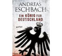 Ein König für Deutschland | Andreas Eschbach Andreas Eschbach (Auteur)