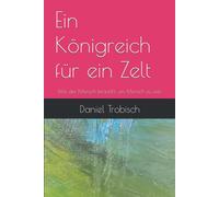 Ein Königreich Für Ein Zelt: Was Der Mensch Braucht, Um Mensch Zu Sein