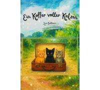 Ein Koffer voller Katzen: Eine Geschichte über Mut, Mitgefühl und die Liebe zwischen Mensch und Tier